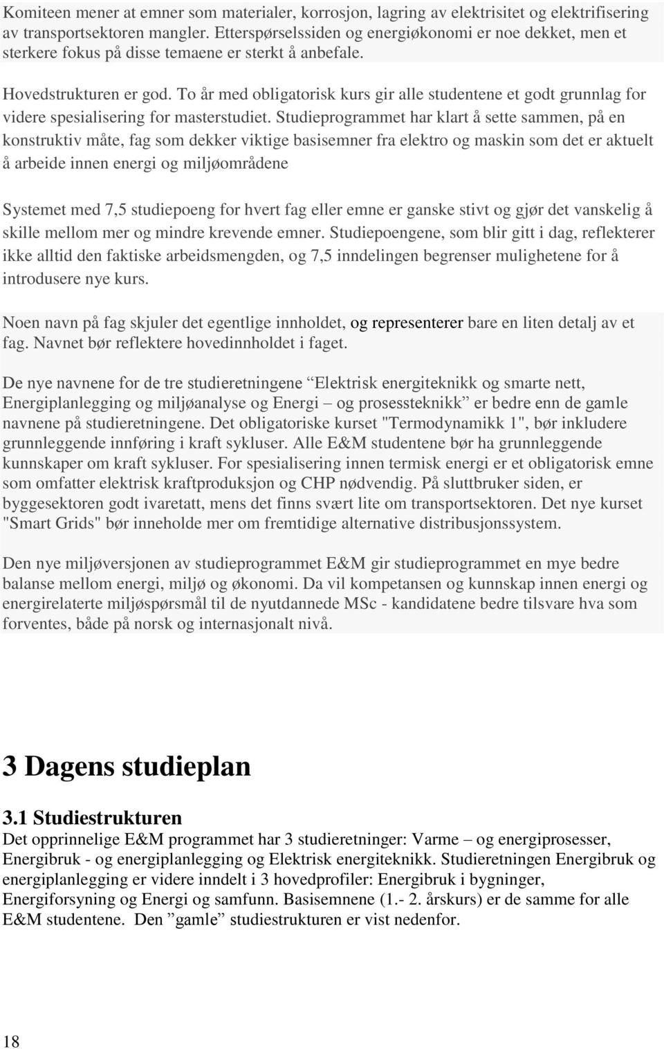 To år med obligatorisk kurs gir alle studentene et godt grunnlag for videre spesialisering for masterstudiet.