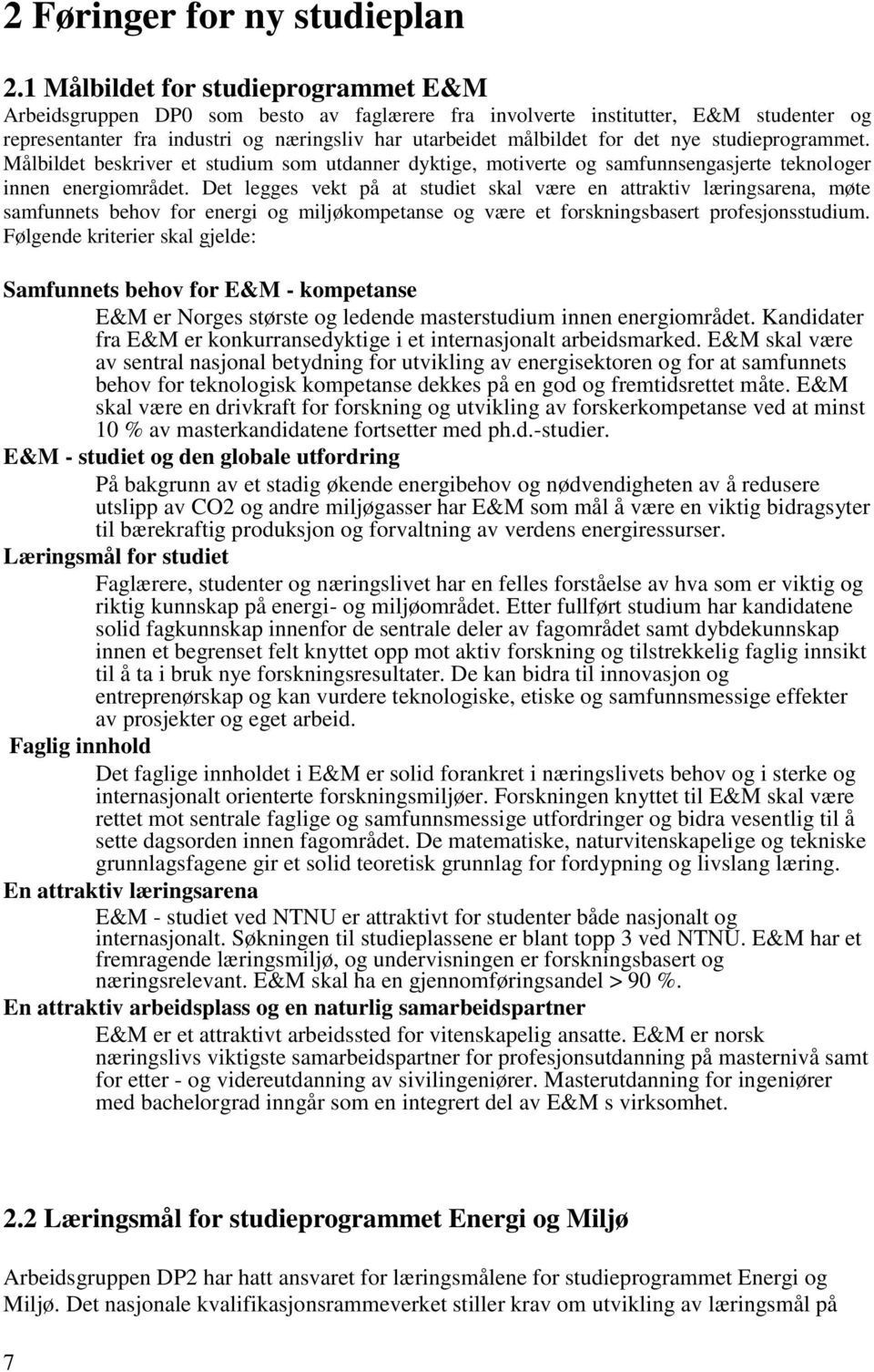 nye studieprogrammet. Målbildet beskriver et studium som utdanner dyktige, motiverte og samfunnsengasjerte teknologer innen energiområdet.