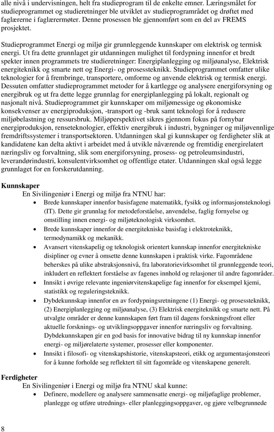 Studieprogrammet Energi og miljø gir grunnleggende kunnskaper om elektrisk og termisk energi.