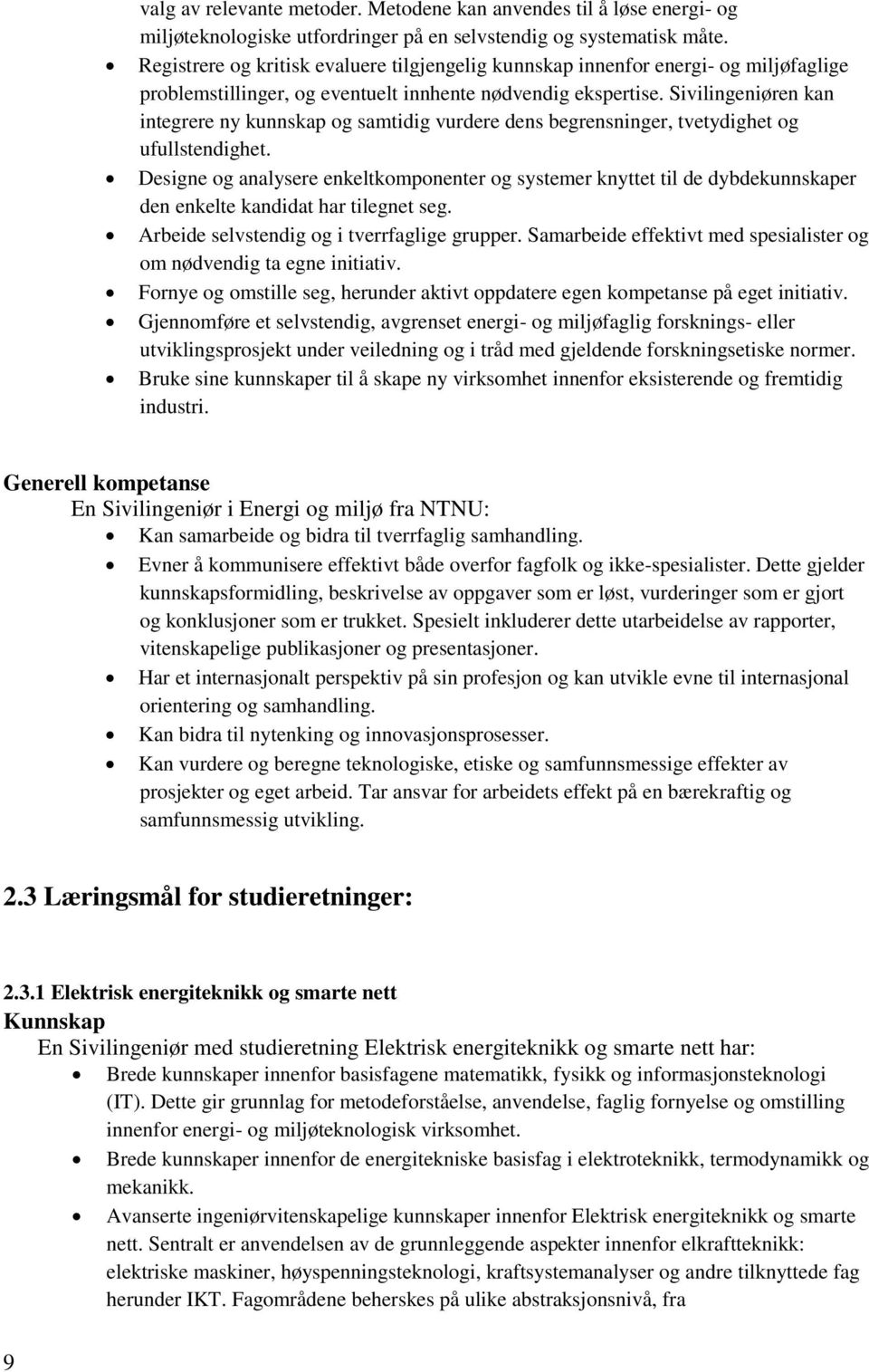 Sivilingeniøren kan integrere ny kunnskap og samtidig vurdere dens begrensninger, tvetydighet og ufullstendighet.