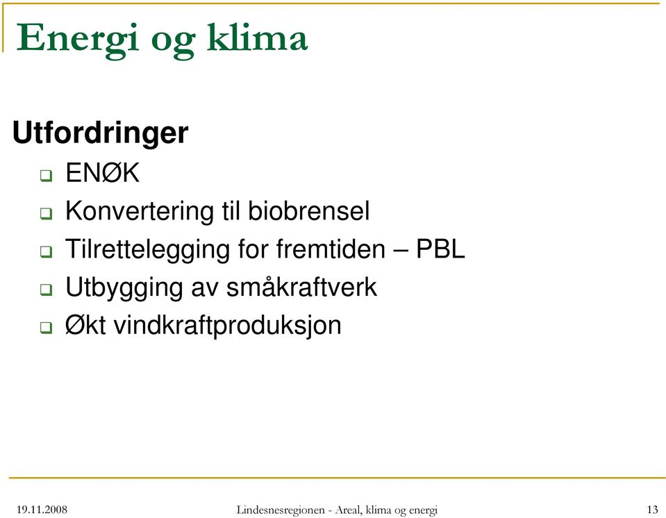 Utbygging av småkraftverk Økt vindkraftproduksjon