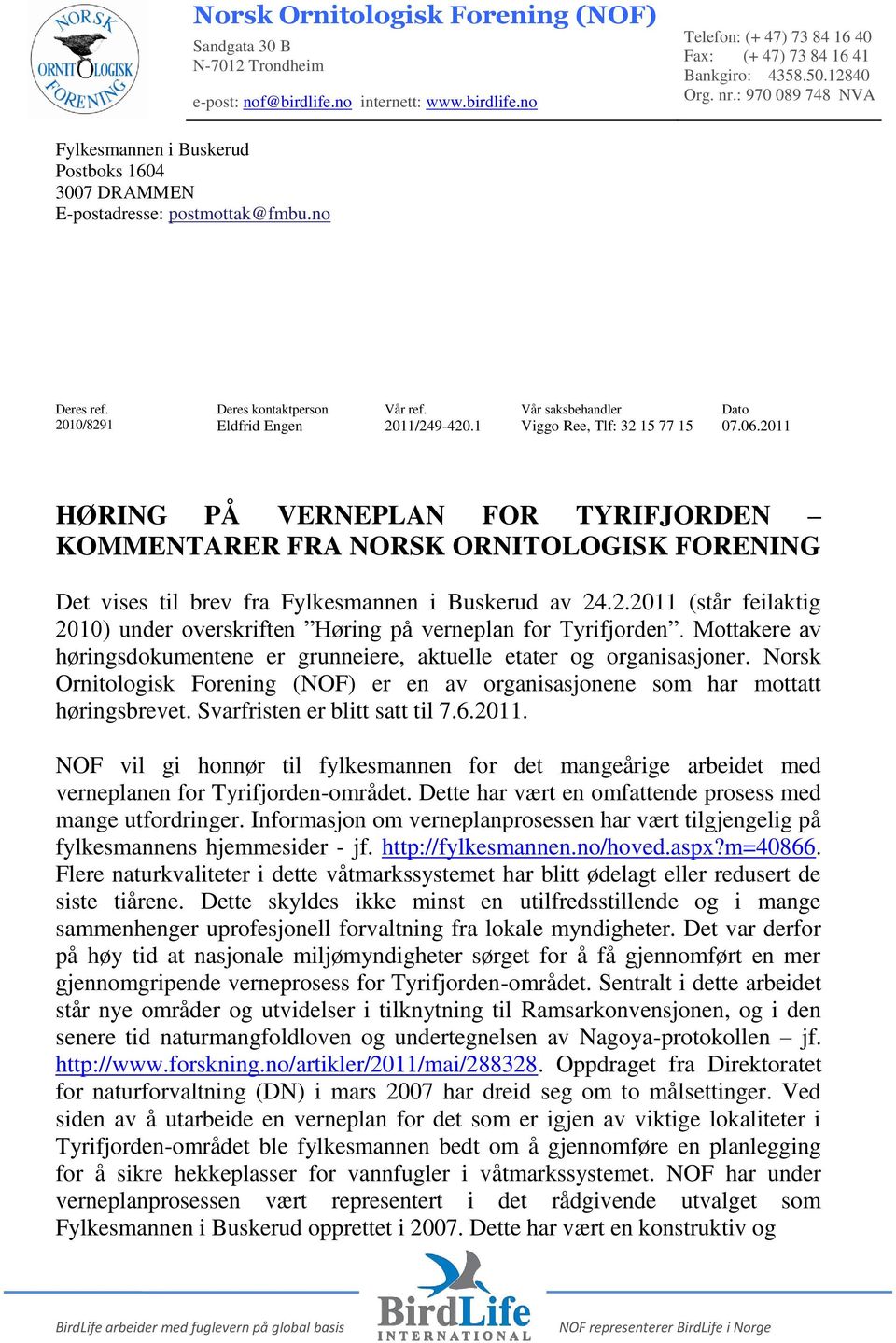 Vår saksbehandler Dato 2010/8291 Eldfrid Engen 2011/249-420.1 Viggo Ree, Tlf: 32 15 77 15 07.06.