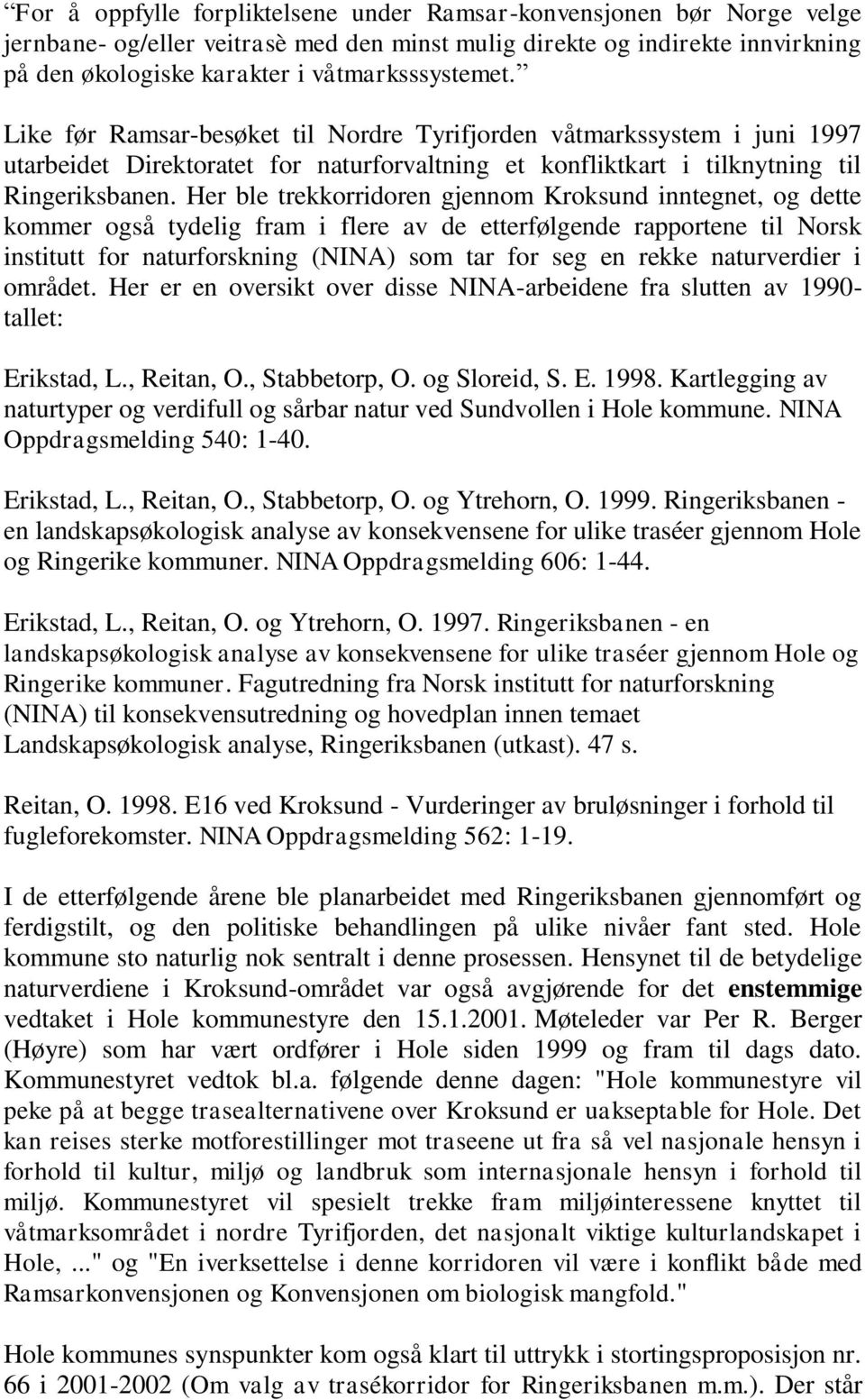 Her ble trekkorridoren gjennom Kroksund inntegnet, og dette kommer også tydelig fram i flere av de etterfølgende rapportene til Norsk institutt for naturforskning (NINA) som tar for seg en rekke