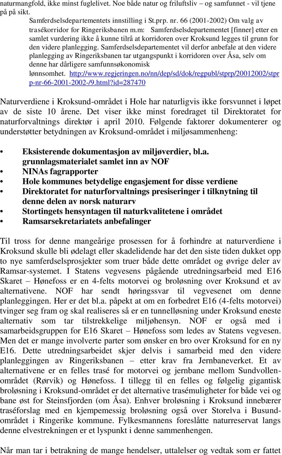 m: Samferdselsdepartementet [finner] etter en samlet vurdering ikke å kunne tilrå at korridoren over Kroksund legges til grunn for den videre planlegging.