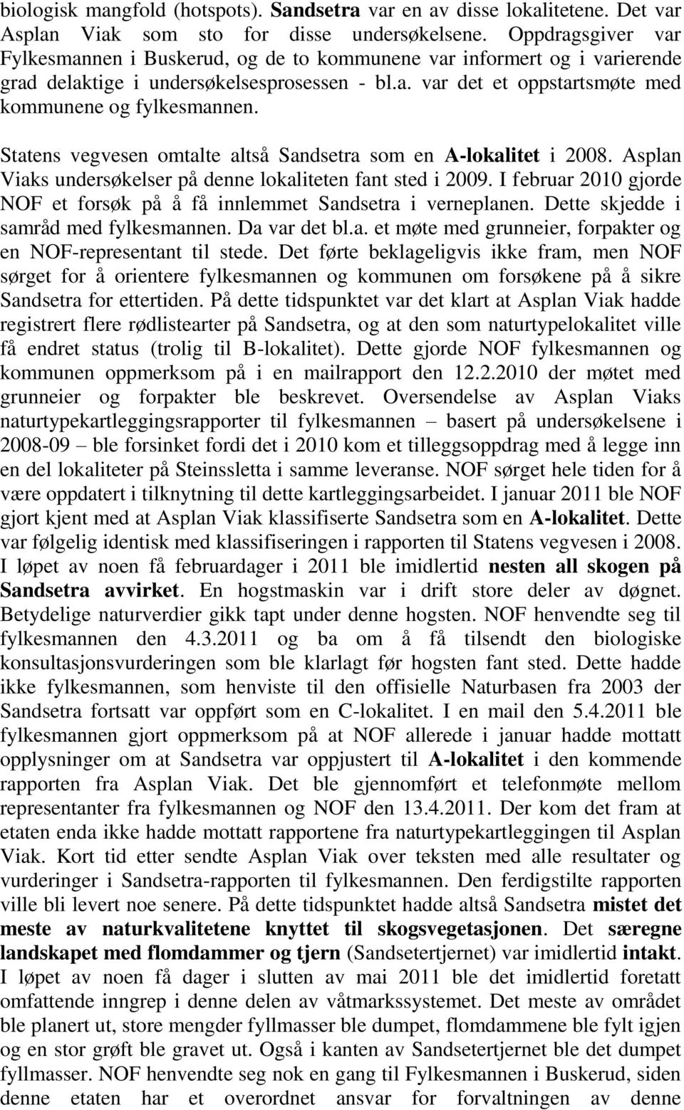 Statens vegvesen omtalte altså Sandsetra som en A-lokalitet i 2008. Asplan Viaks undersøkelser på denne lokaliteten fant sted i 2009.