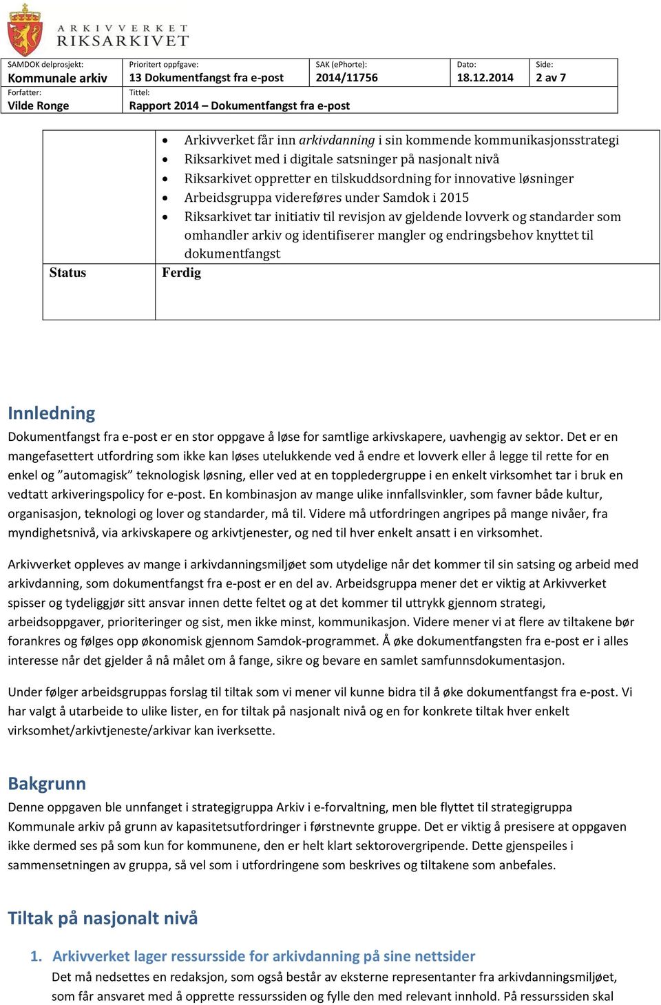 til dokumentfangst Ferdig Innledning Dokumentfangst fra e-post er en stor oppgave å løse for samtlige arkivskapere, uavhengig av sektor.