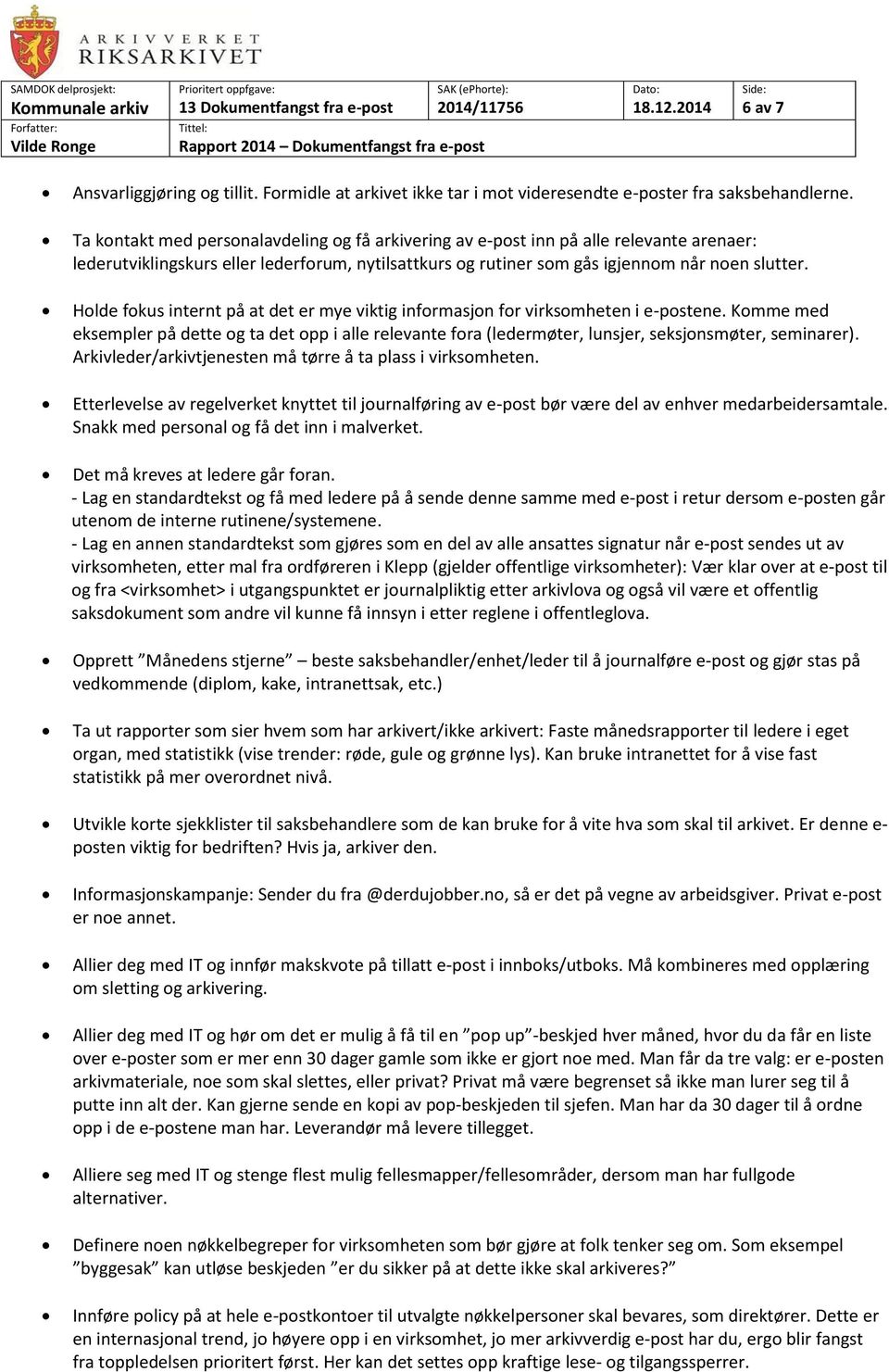 Holde fokus internt på at det er mye viktig informasjon for virksomheten i e-postene. Komme med eksempler på dette og ta det opp i alle relevante fora (ledermøter, lunsjer, seksjonsmøter, seminarer).