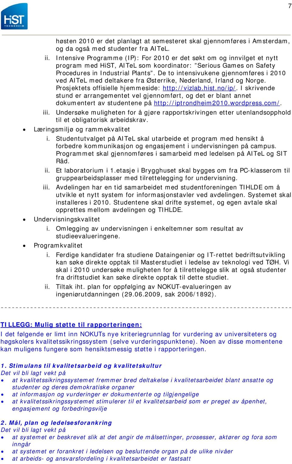 De to intensivukene gjennomføres i 2010 ved AITeL med deltakere fra Østerrike, Nederland, Irland og Norge. Prosjektets offisielle hjemmeside: http://vizlab.hist.no/ip/.