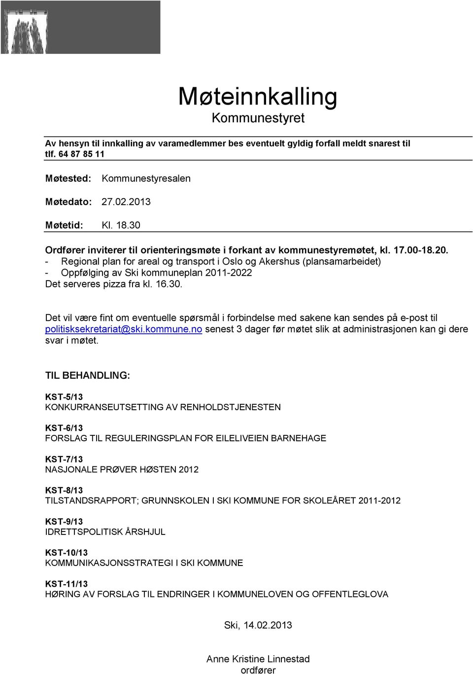 - Regional plan for areal og transport i Oslo og Akershus (plansamarbeidet) - Oppfølging av Ski kommuneplan 2011-2022 Det serveres pizza fra kl. 16.30.