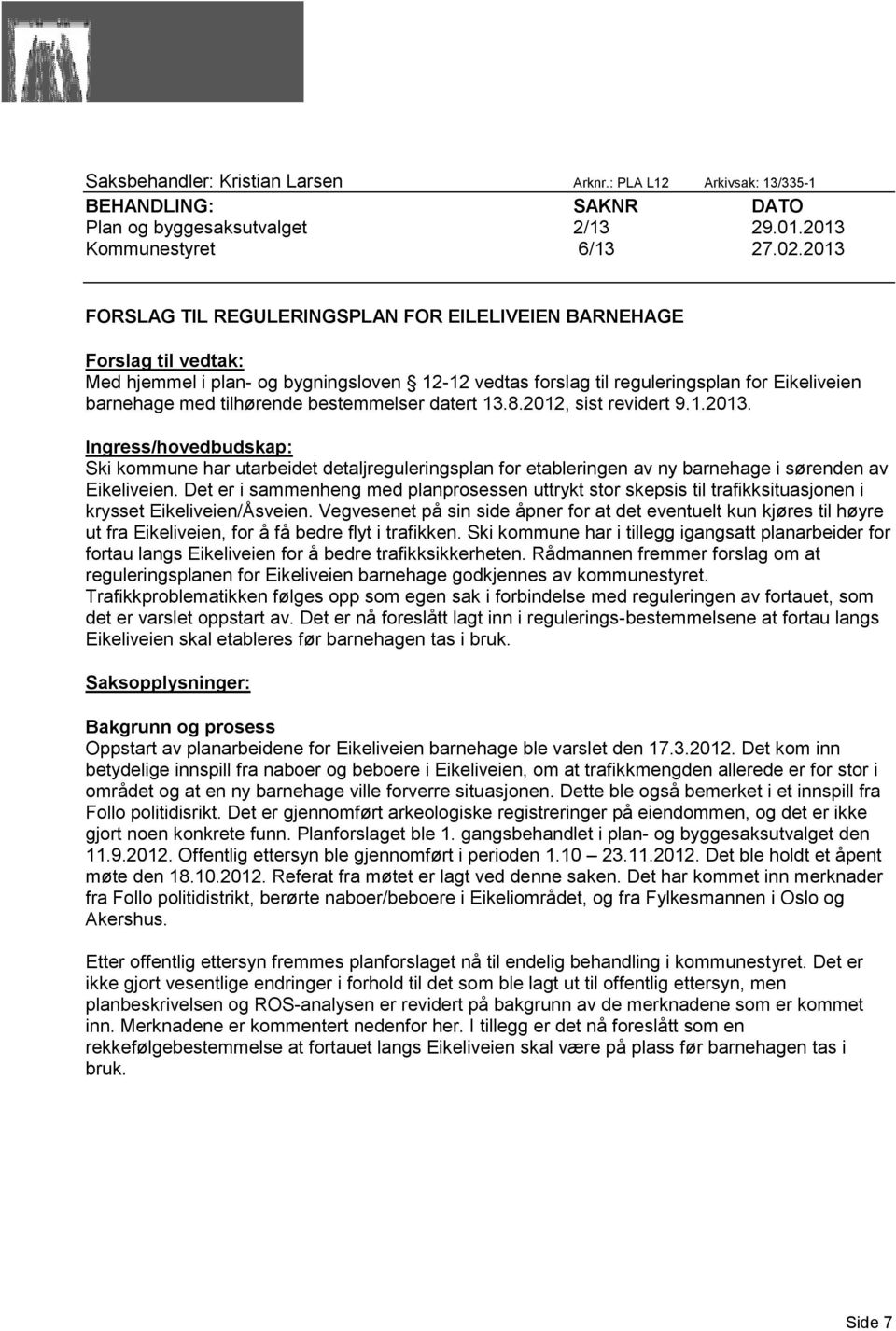 bestemmelser datert 13.8.2012, sist revidert 9.1.2013. Ingress/hovedbudskap: Ski kommune har utarbeidet detaljreguleringsplan for etableringen av ny barnehage i sørenden av Eikeliveien.