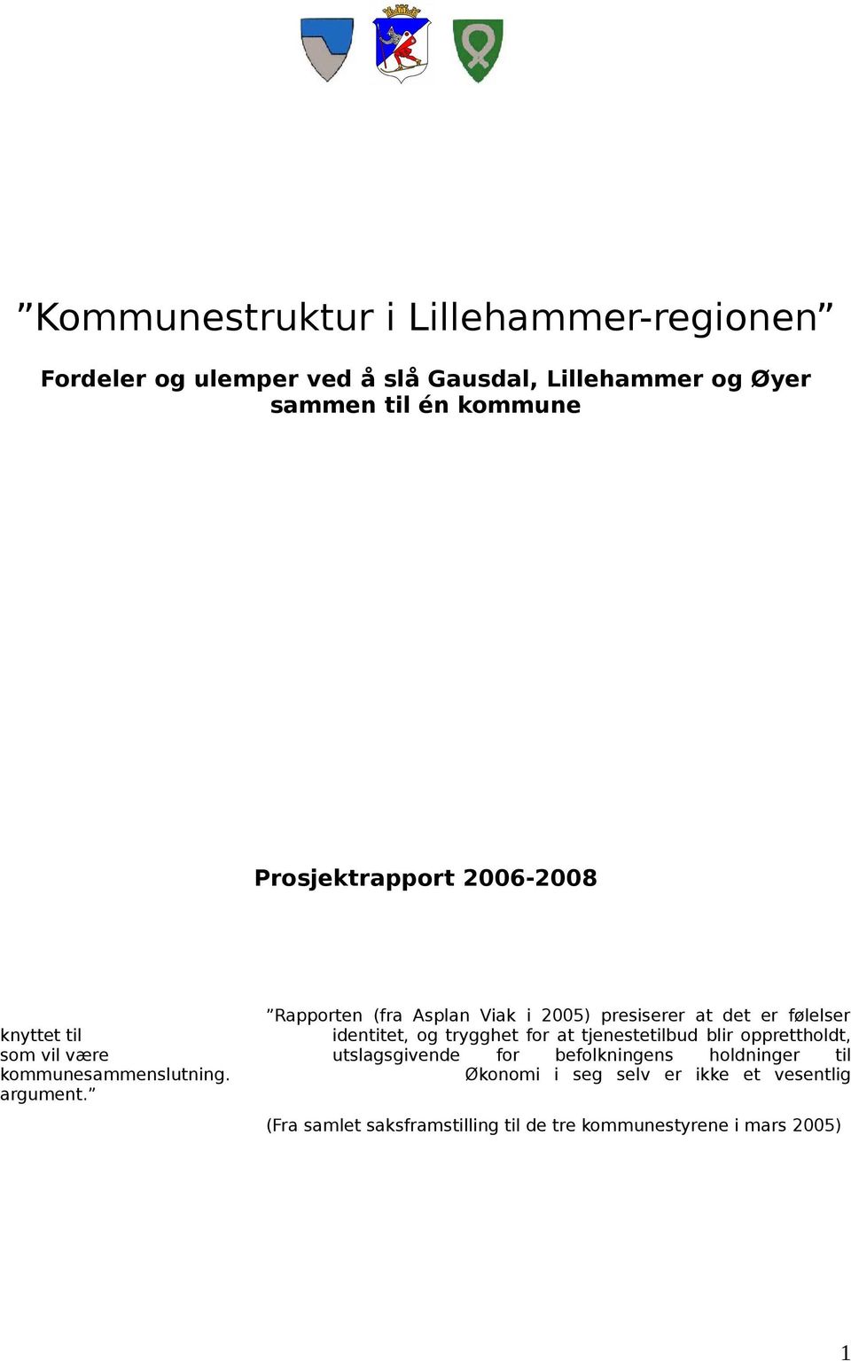 trygghet for at tjenestetilbud blir opprettholdt, som vil være utslagsgivende for befolkningens holdninger til