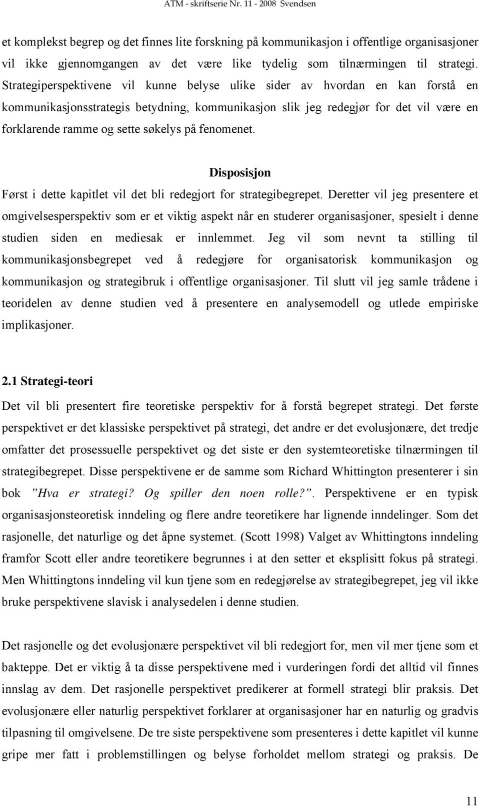 søkelys på fenomenet. Disposisjon Først i dette kapitlet vil det bli redegjort for strategibegrepet.