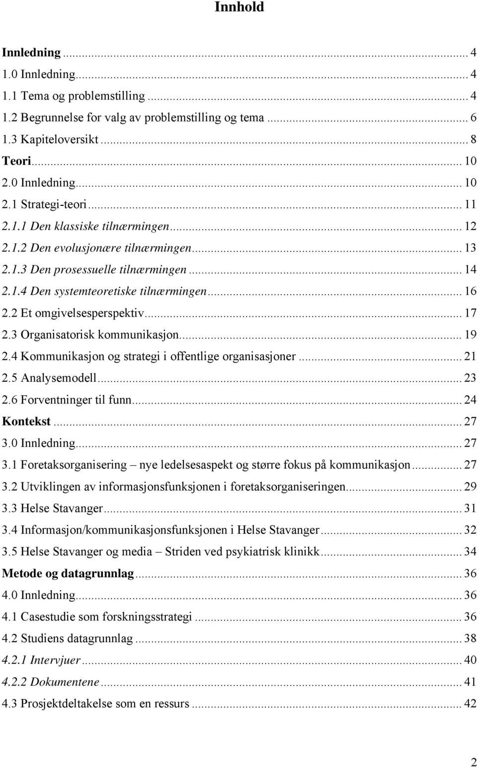 2 Et omgivelsesperspektiv... 17 2.3 Organisatorisk kommunikasjon... 19 2.4 Kommunikasjon og strategi i offentlige organisasjoner... 21 2.5 Analysemodell... 23 2.6 Forventninger til funn... 24 Kontekst.