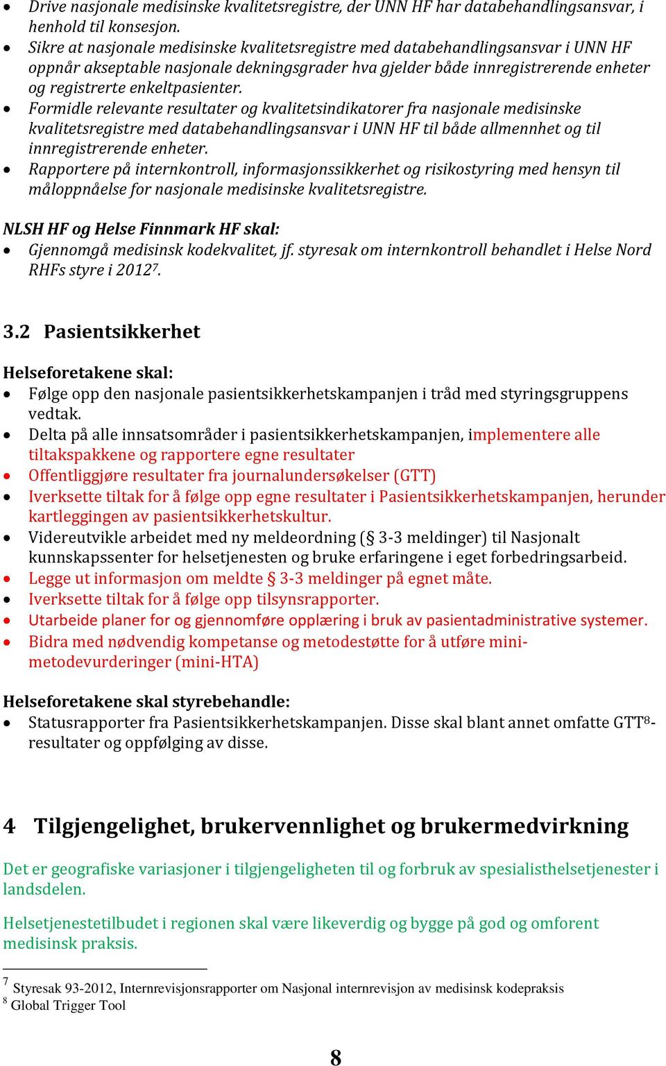 Formidle relevante resultater og kvalitetsindikatorer fra nasjonale medisinske kvalitetsregistre med databehandlingsansvar i UNN HF til både allmennhet og til innregistrerende enheter.