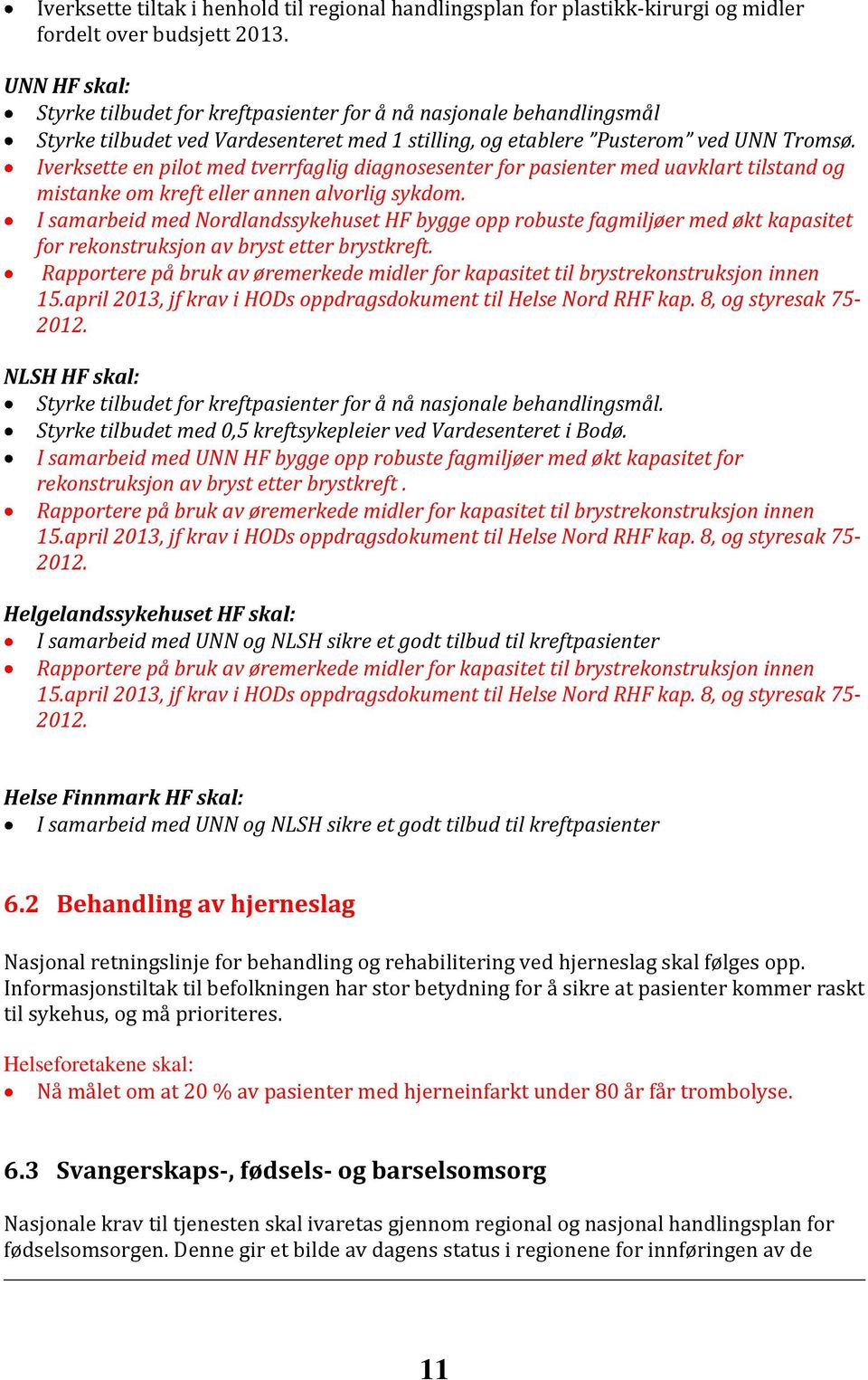 Iverksette en pilot med tverrfaglig diagnosesenter for pasienter med uavklart tilstand og mistanke om kreft eller annen alvorlig sykdom.