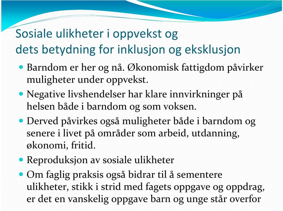 Negative livshendelser har klare innvirkninger på helsen både i barndom og som voksen.