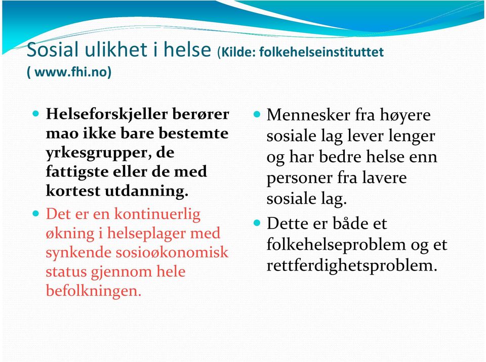 Det er en kontinuerlig økning i helseplager med synkende sosioøkonomisk status gjennom hele befolkningen.