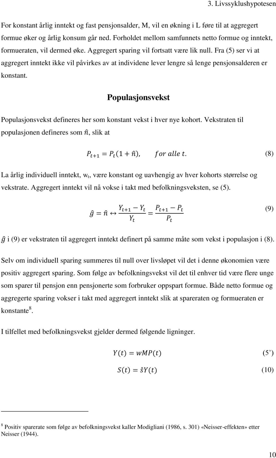 Fra (5) ser vi at aggregert inntekt ikke vil påvirkes av at individene lever lengre så lenge pensjonsalderen er konstant.