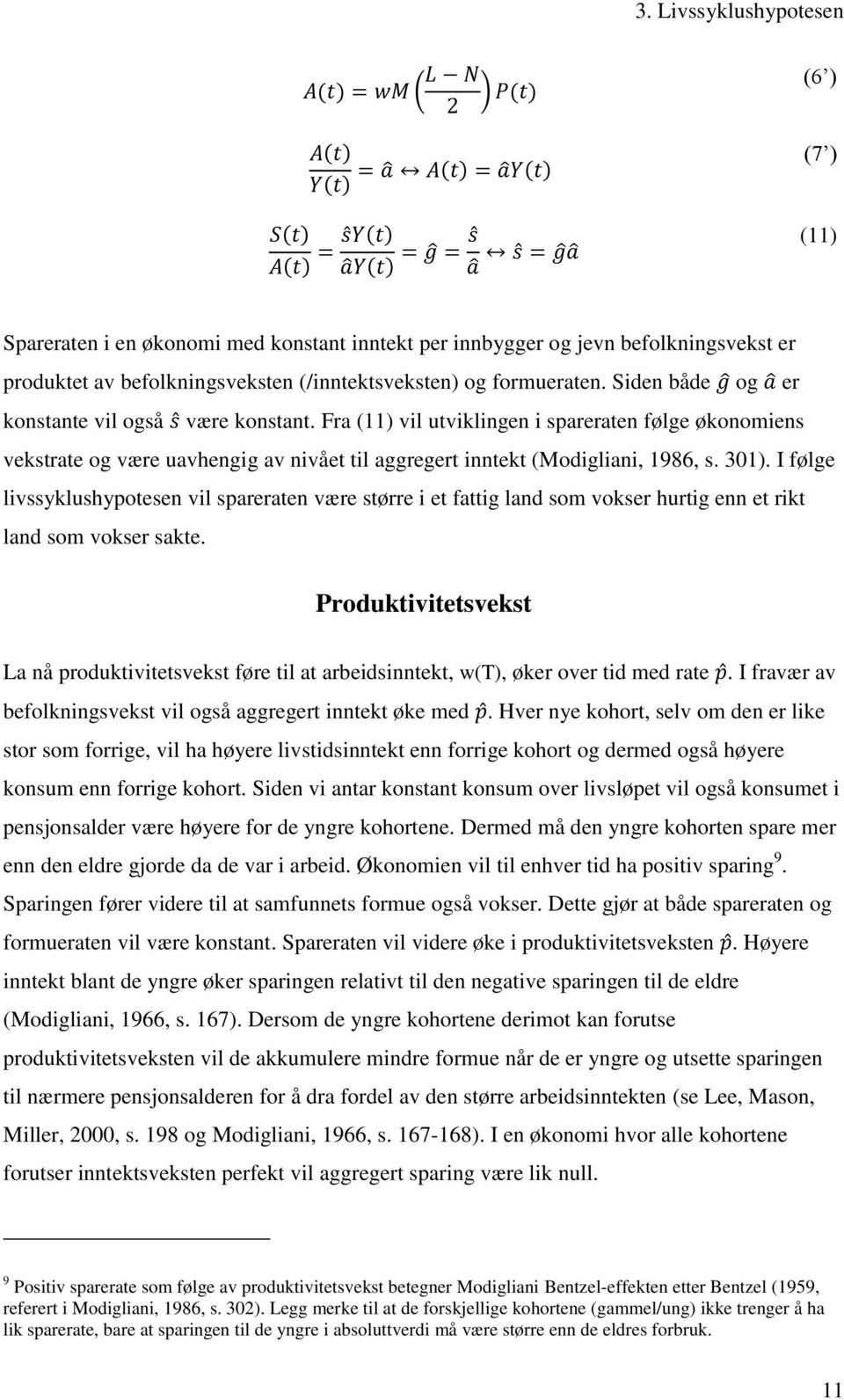 Fra (11) vil utviklingen i spareraten følge økonomiens vekstrate og være uavhengig av nivået til aggregert inntekt (Modigliani, 1986, s. 301).