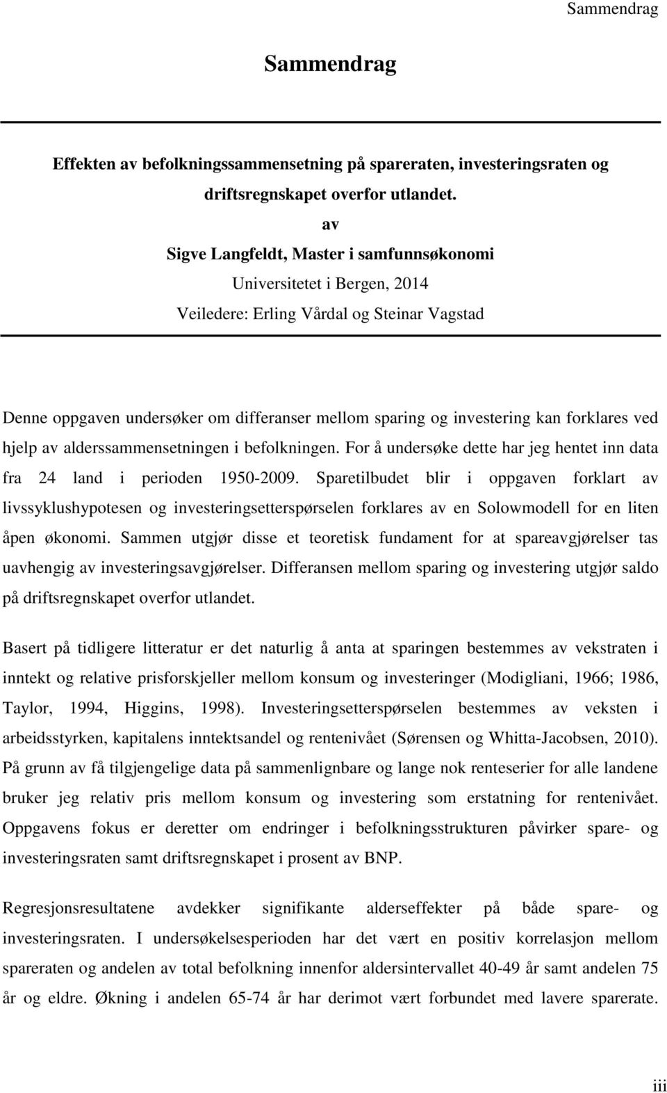 forklares ved hjelp av alderssammensetningen i befolkningen. For å undersøke dette har jeg hentet inn data fra 24 land i perioden 1950-2009.