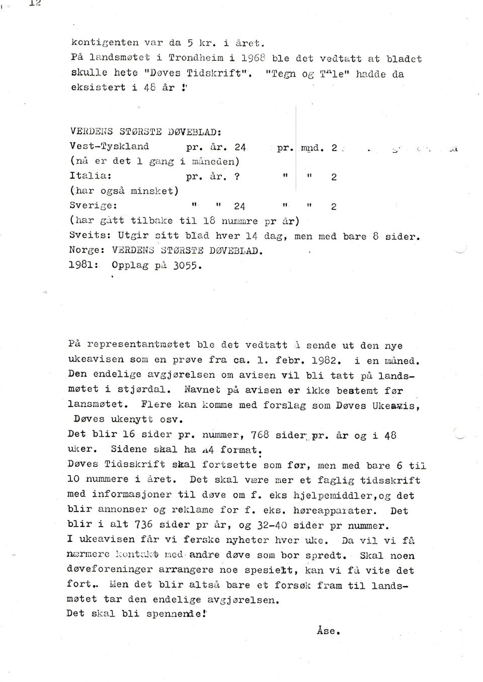 2 (na er det 1 gang i r;idnoden) Italia: pr. ar.? " (;har ogsd rainsket) Sverige: " " 24 n 2 ' (har gatt tilbake t i l I8 nunimre pr ar) Sveits: Utgir Gitt blad hver 14 d8.