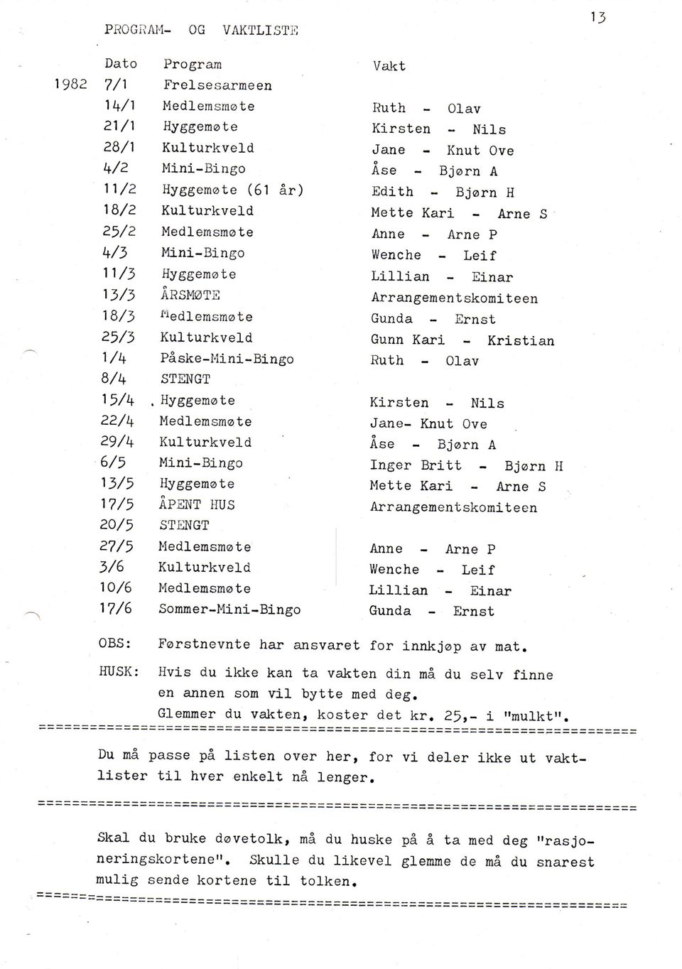 ske -Mi ni - Bi ngo STENGT Hyggemote Medlemsmote Wenche - Leif Lillian - Einar Arrangementskomiteen Gunda - Ernst Gunn Kari - Kristian Ruth - Olav Kirsten - Nils Jane- Knut Ove 29/4 Kulturkveld Ase -