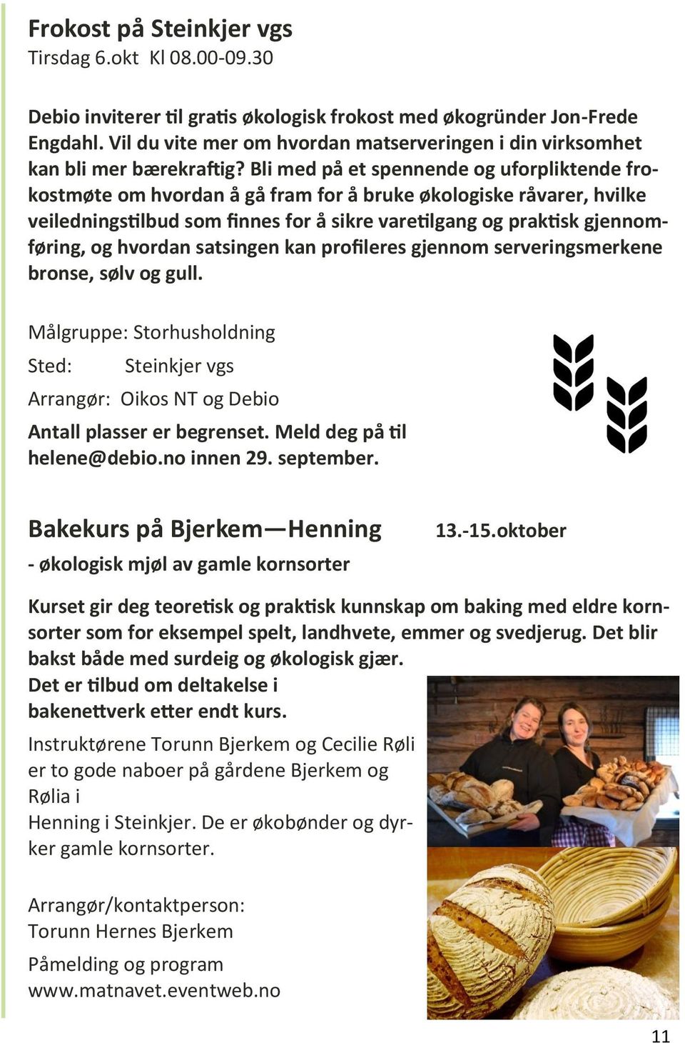 Bli med på et spennende og uforpliktende frokostmøte om hvordan å gå fram for å bruke økologiske råvarer, hvilke veiledningstilbud som finnes for å sikre varetilgang og praktisk gjennomføring, og