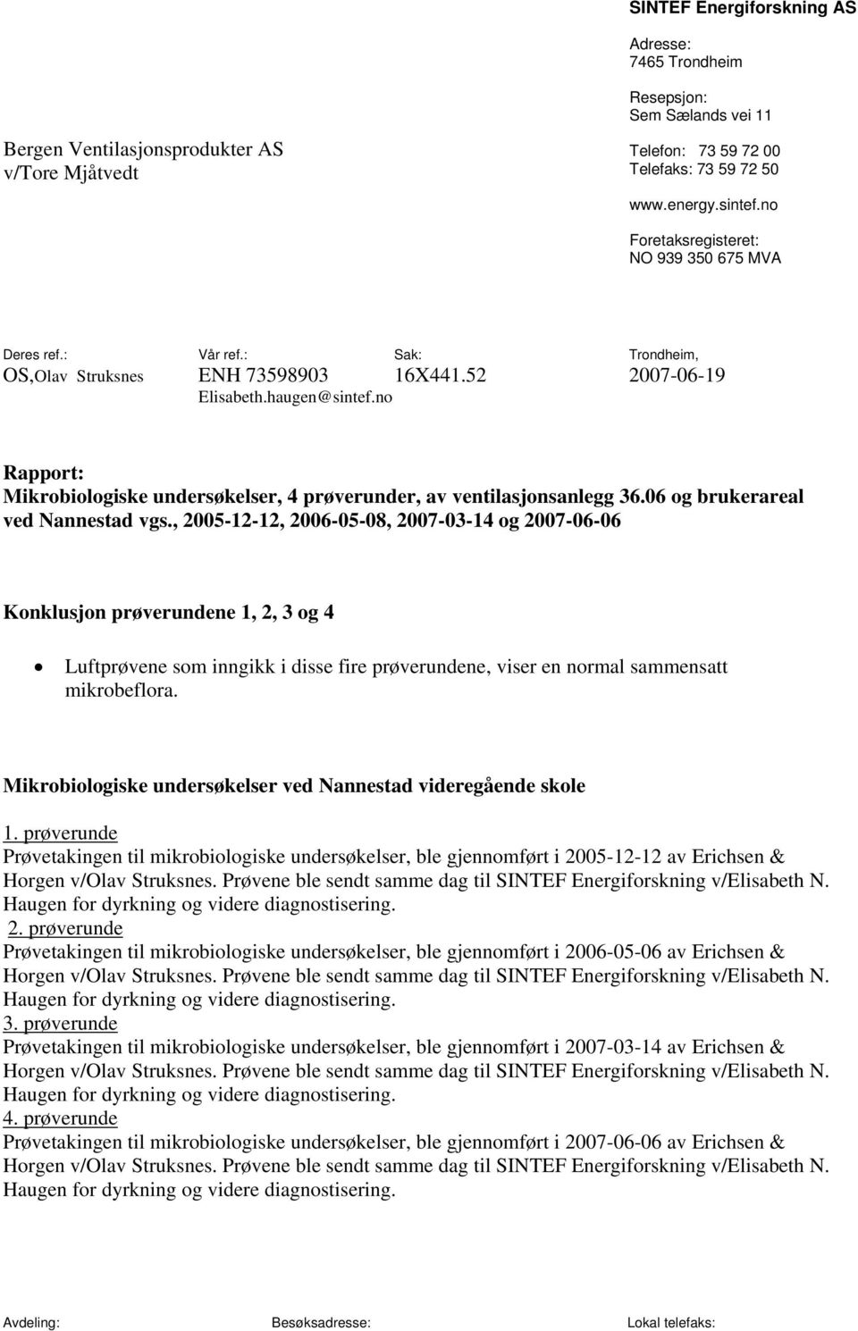 no Rapport: Mikrobiologiske undersøkelser, 4 prøverunder, av ventilasjonsanlegg 36.06 og brukerareal ved Nannestad vgs.
