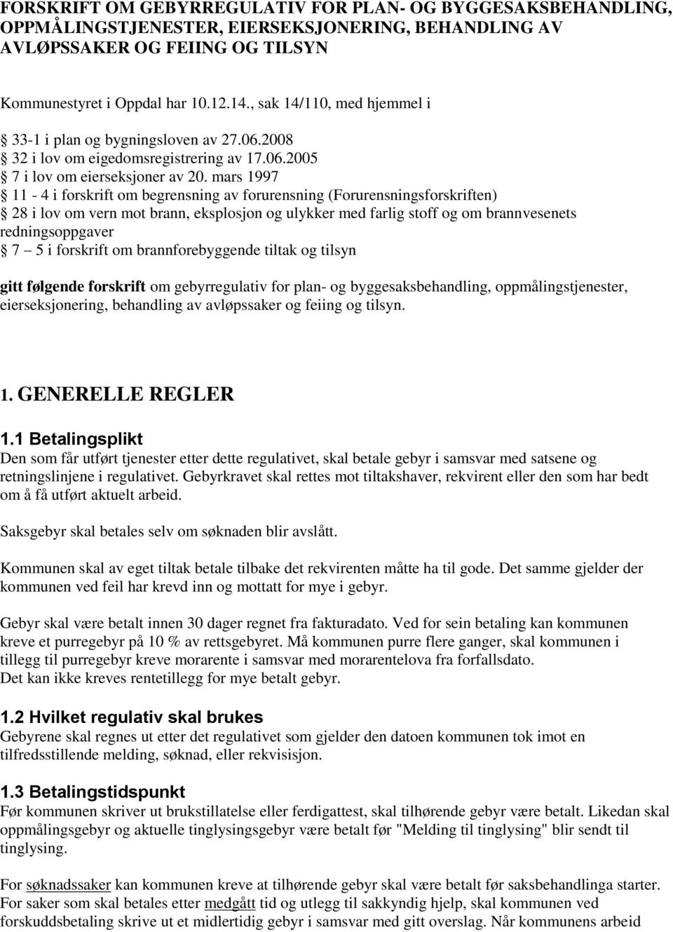 mars 1997 11-4 i forskrift om begrensning av forurensning (Forurensningsforskriften) 28 i lov om vern mot brann, eksplosjon og ulykker med farlig stoff og om brannvesenets redningsoppgaver 7 5 i