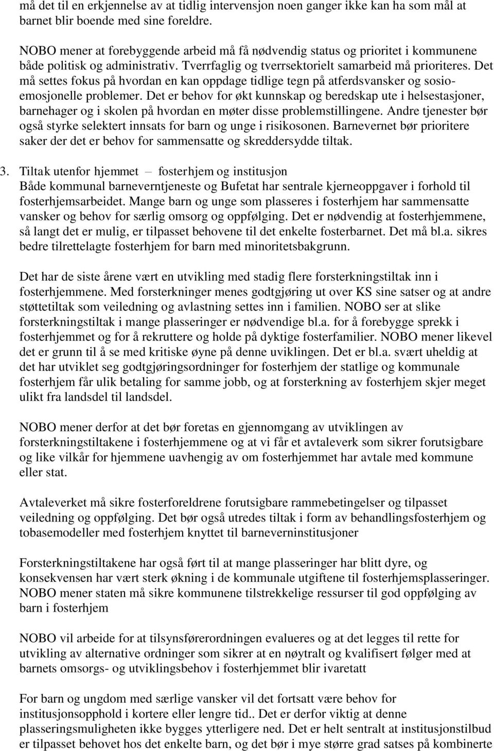 Det må settes fokus på hvordan en kan oppdage tidlige tegn på atferdsvansker og sosioemosjonelle problemer.