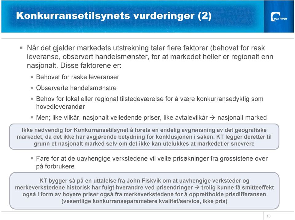 Disse faktorene er: Behovet for raske leveranser Observerte handelsmønstre Behov for lokal eller regional tilstedeværelse for å være konkurransedyktig som hovedleverandør Men; like vilkår, nasjonalt