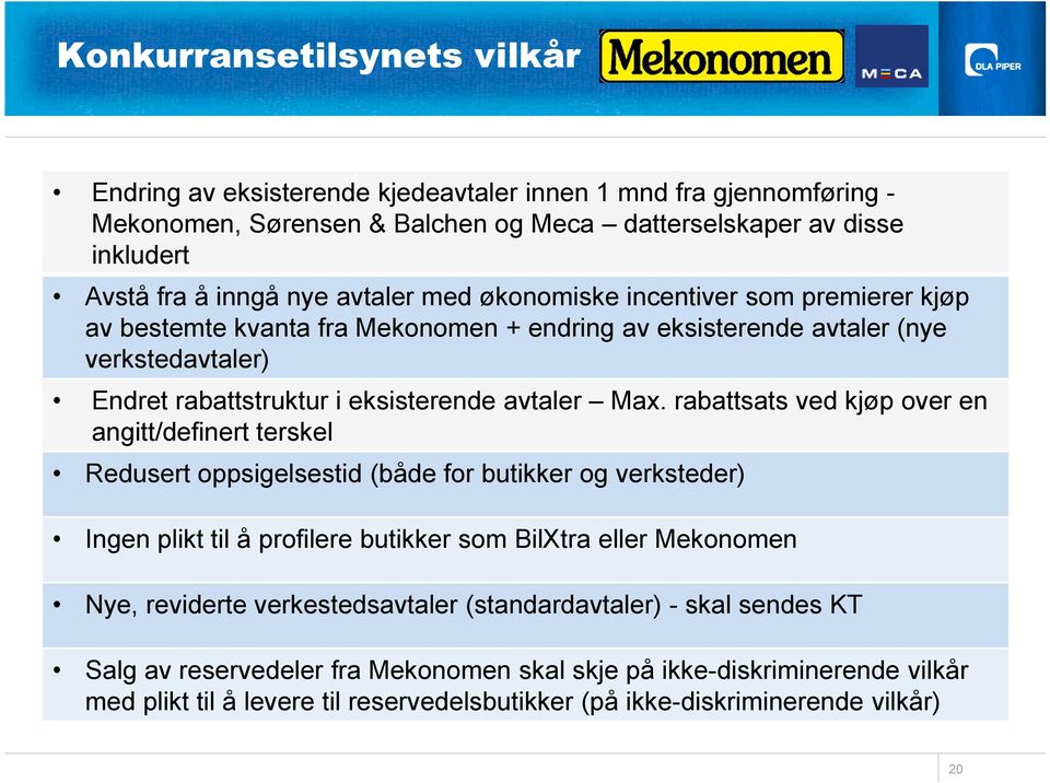 rabattsats ved kjøp over en angitt/definert terskel Redusert oppsigelsestid (både for butikker og verksteder) Ingen plikt til å profilere butikker som BilXtra eller Mekonomen Nye, reviderte