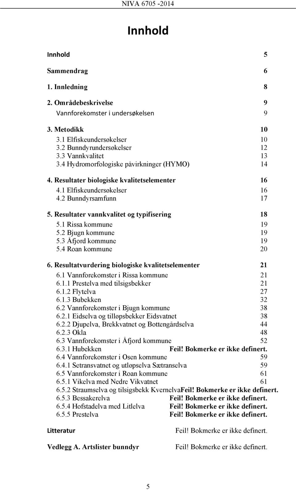 1 Rissa kommune 19 5.2 Bjugn kommune 19 5.3 Åfjord kommune 19 5.4 Roan kommune 20 6. Resultatvurdering biologiske kvalitetselementer 21 6.1 Vannforekomster i Rissa kommune 21 6.1.1 Prestelva med tilsigsbekker 21 6.