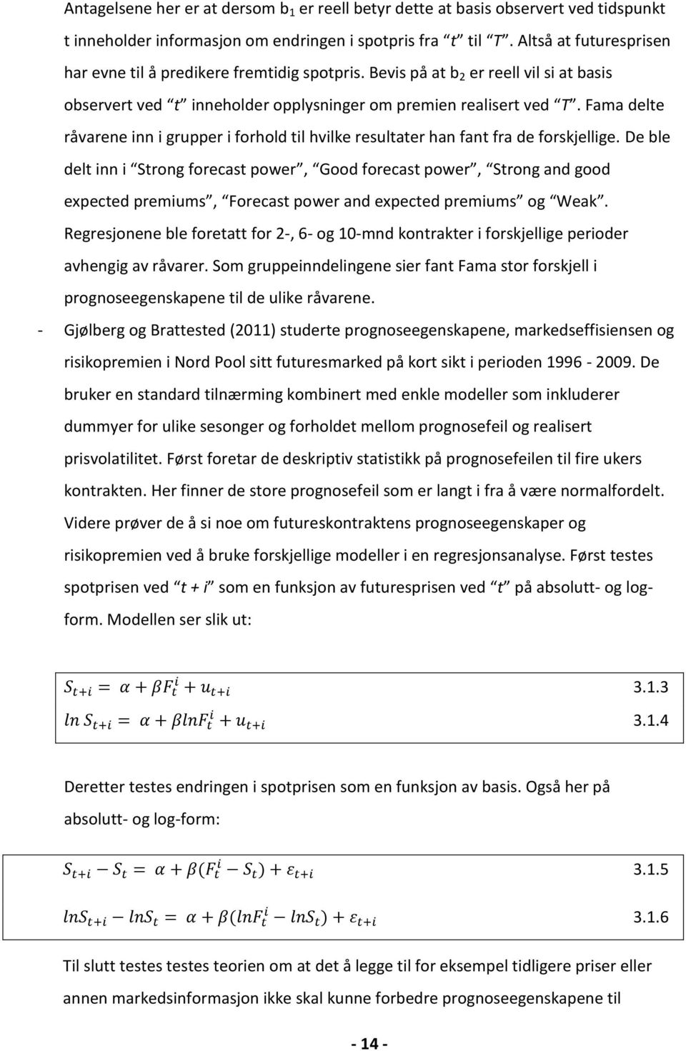 Fama delte råvarene inn i grupper i forhold til hvilke resultater han fant fra de forskjellige.