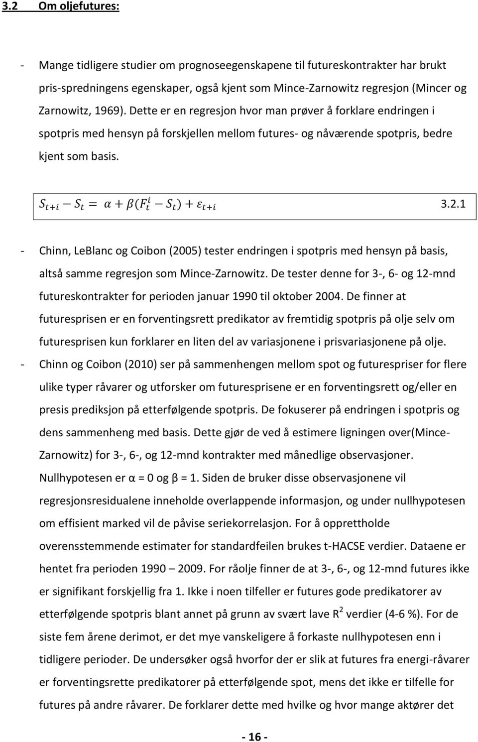 1 - Chinn, LeBlanc og Coibon (2005) tester endringen i spotpris med hensyn på basis, altså samme regresjon som Mince-Zarnowitz.