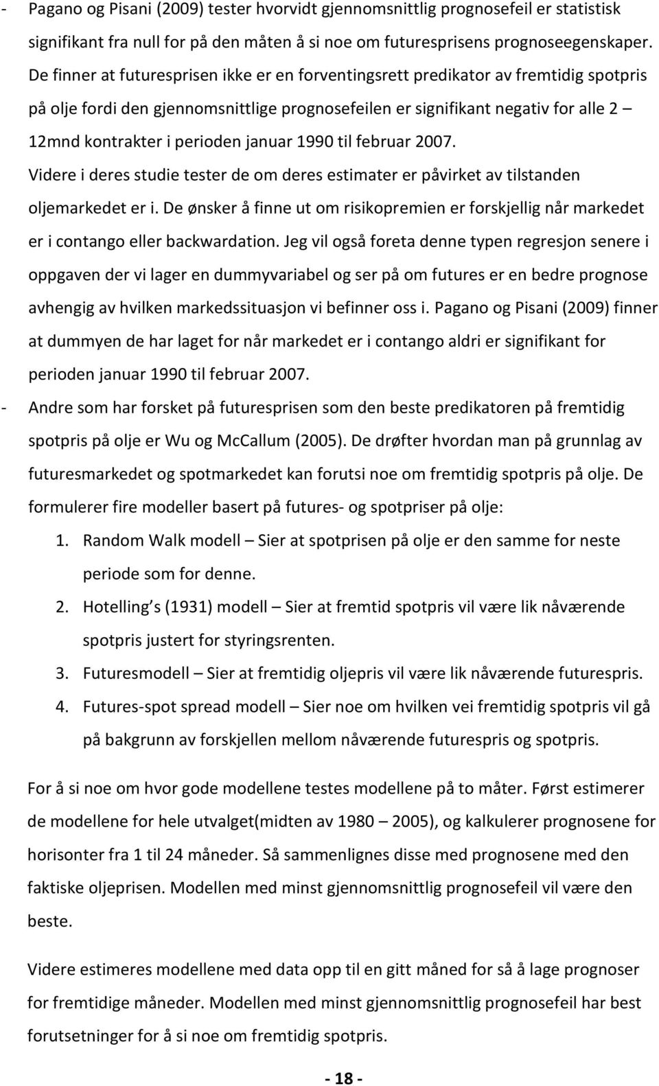 januar 1990 til februar 2007. Videre i deres studie tester de om deres estimater er påvirket av tilstanden oljemarkedet er i.