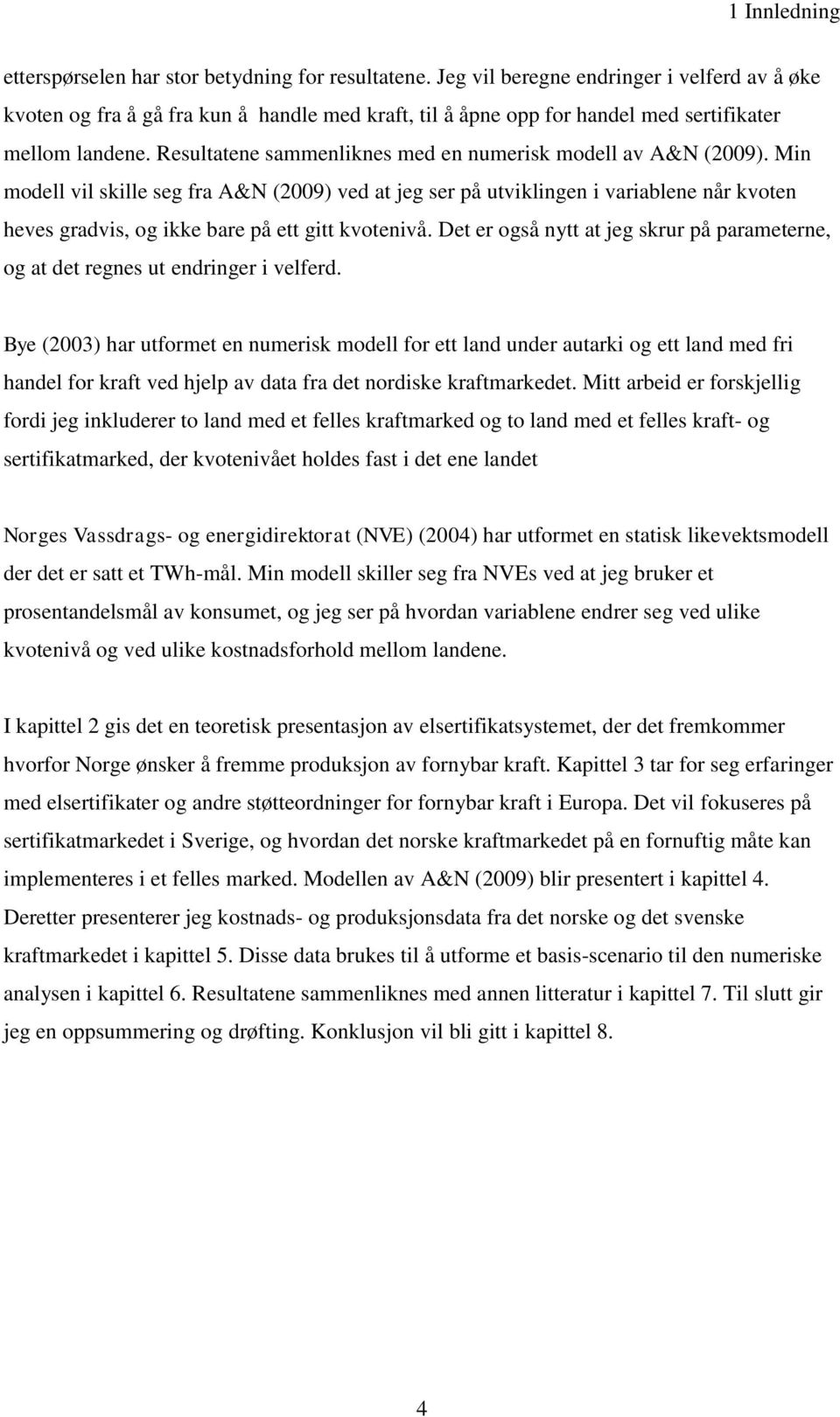 Resultatene sammenliknes med en numerisk modell av A&N (2009).