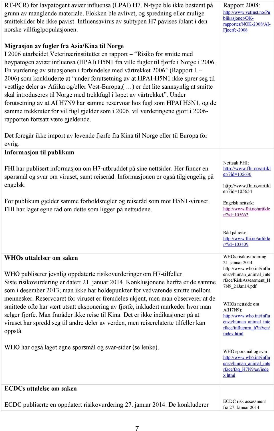 no/pu blikasjoner/ok- rapporter/nok-2008/ai- Fjoerfe-2008 Migrasjon av fugler fra Asia/Kina til Norge I 2006 utarbeidet Veterinærinstituttet en rapport Risiko for smitte med høypatogen aviær