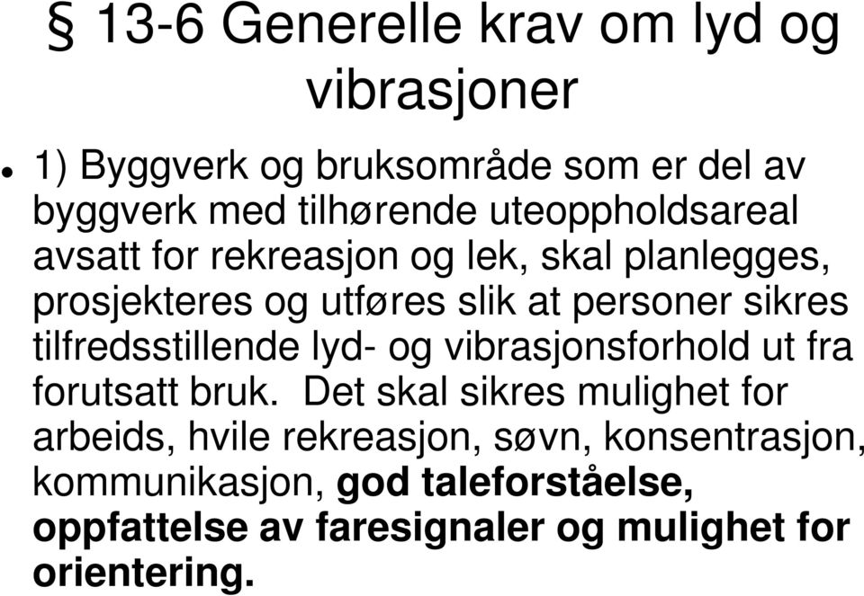 tilfredsstillende lyd- og vibrasjonsforhold ut fra forutsatt bruk.