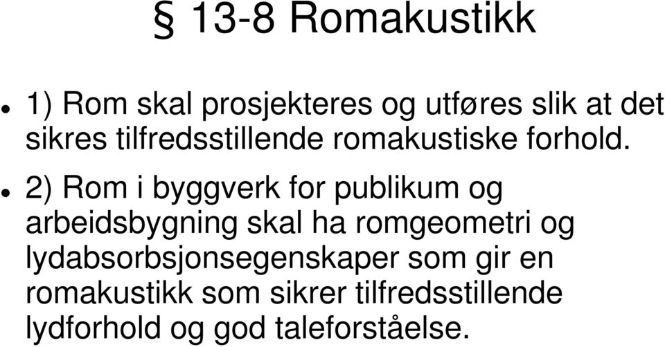 2) Rom i byggverk for publikum og arbeidsbygning skal ha romgeometri og