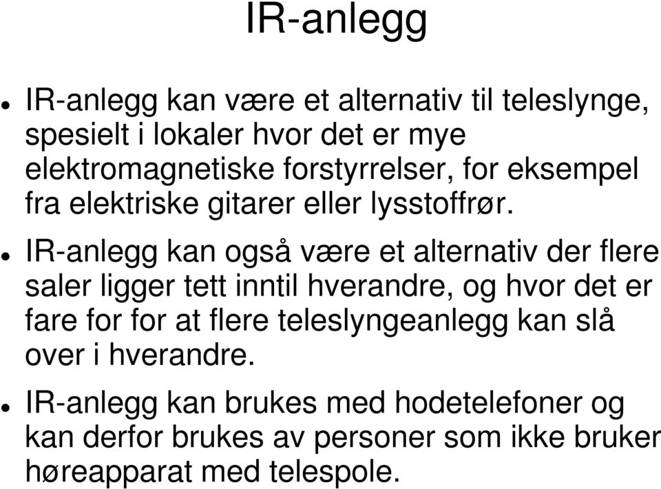 IR-anlegg kan også være et alternativ der flere saler ligger tett inntil hverandre, og hvor det er fare for for at