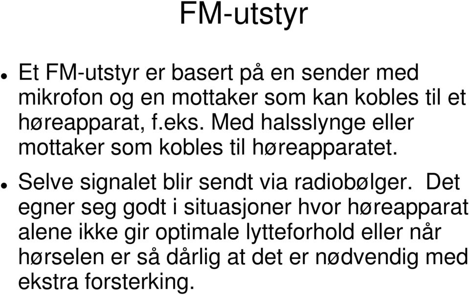 Selve signalet blir sendt via radiobølger.