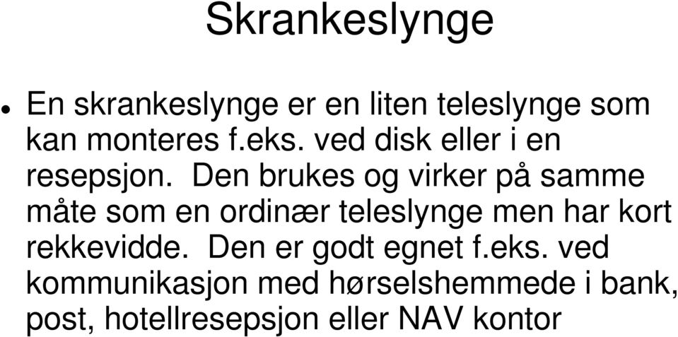 Den brukes og virker på samme måte som en ordinær teleslynge men har kort