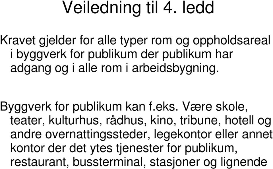 adgang og i alle rom i arbeidsbygning. Byggverk for publikum kan f.eks.