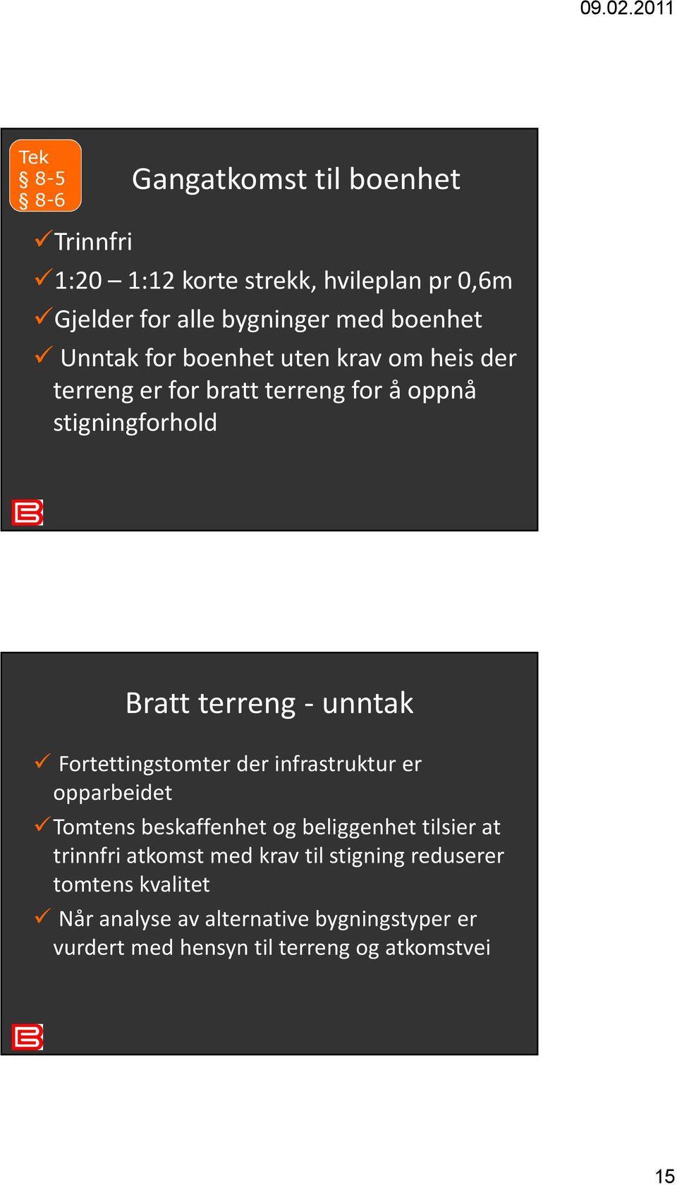 Fortettingstomter der infrastruktur er opparbeidet Tomtens beskaffenhet og beliggenhet tilsier at trinnfri atkomst med krav