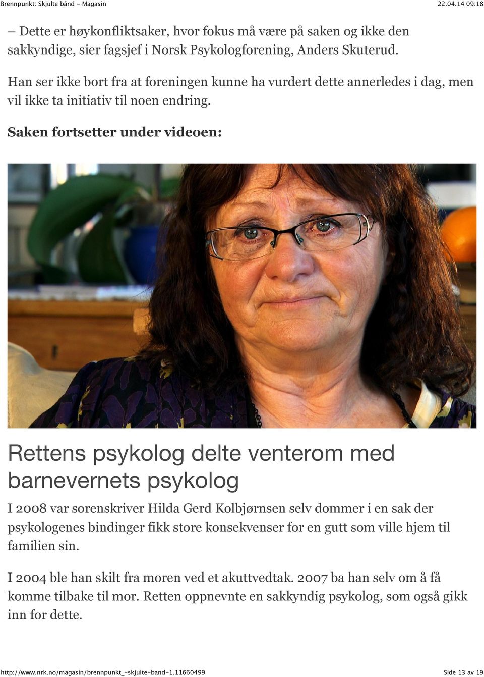 Saken fortsetter under videoen: Rettens psykolog delte venterom med barnevernets psykolog I 2008 var sorenskriver Hilda Gerd Kolbjørnsen selv dommer i en sak der