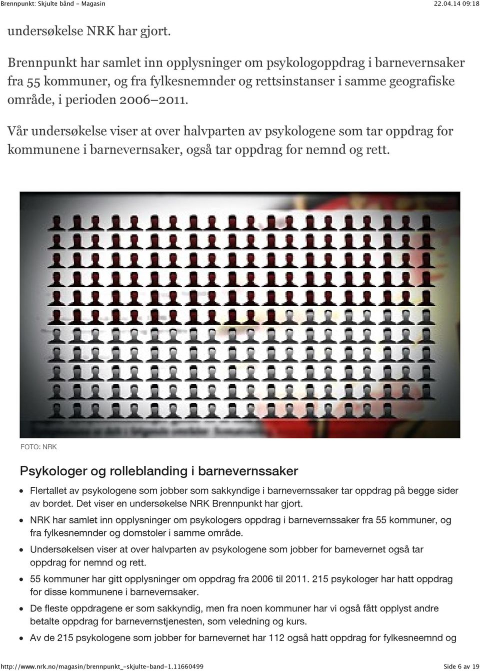 Vår undersøkelse viser at over halvparten av psykologene som tar oppdrag for kommunene i barnevernsaker, også tar oppdrag for nemnd og rett.