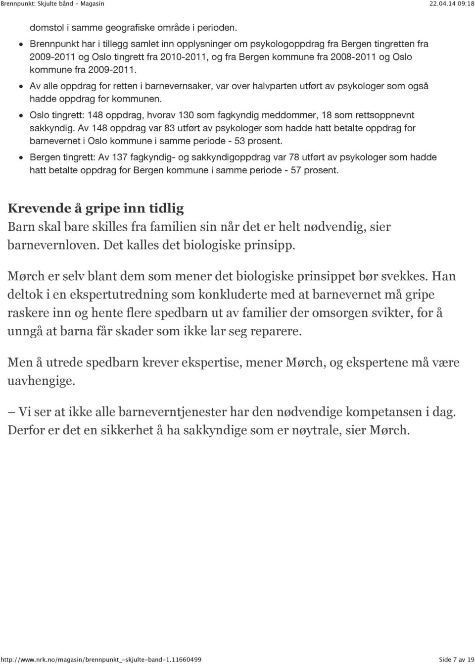 2009-2011. Av alle oppdrag for retten i barnevernsaker, var over halvparten utført av psykologer som også hadde oppdrag for kommunen.