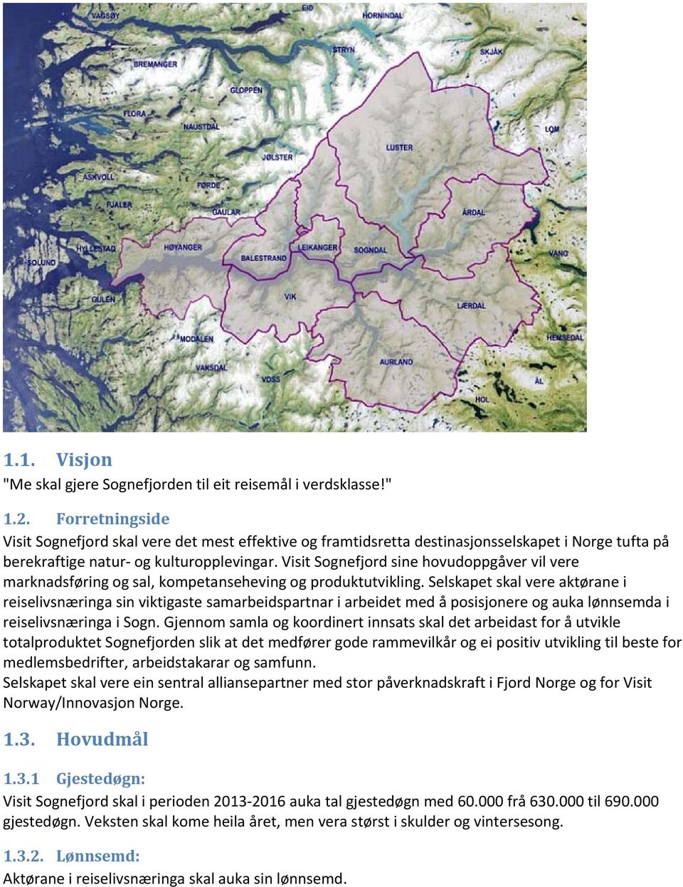 Visit Sognefjord sine hovudoppgåver vil vere marknadsføring og sal, kompetanseheving og produktutvikling.