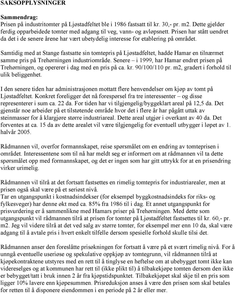 Samtidig med at Stange fastsatte sin tomtepris på Ljøstadfeltet, hadde Hamar en tilnærmet samme pris på Trehørningen industriområde.